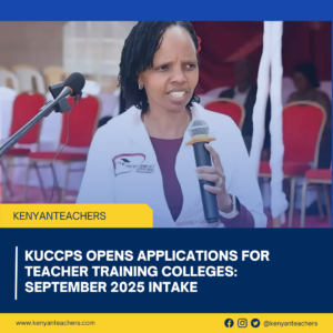 KUCCPS Opens Applications for Teacher Training Colleges: September 2025 Intake